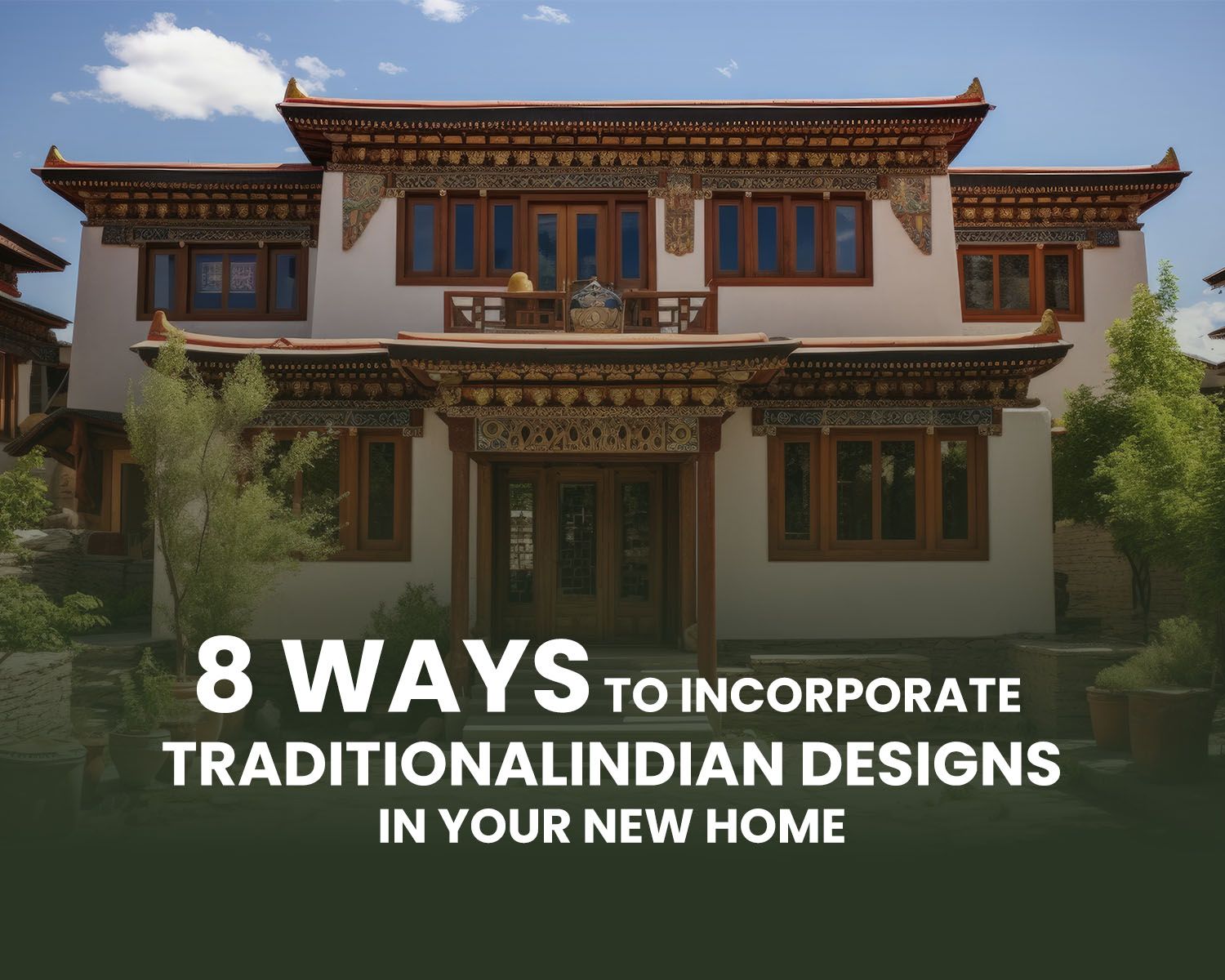 Embrace The Top 8 Traditional Indian Designs in Your Home